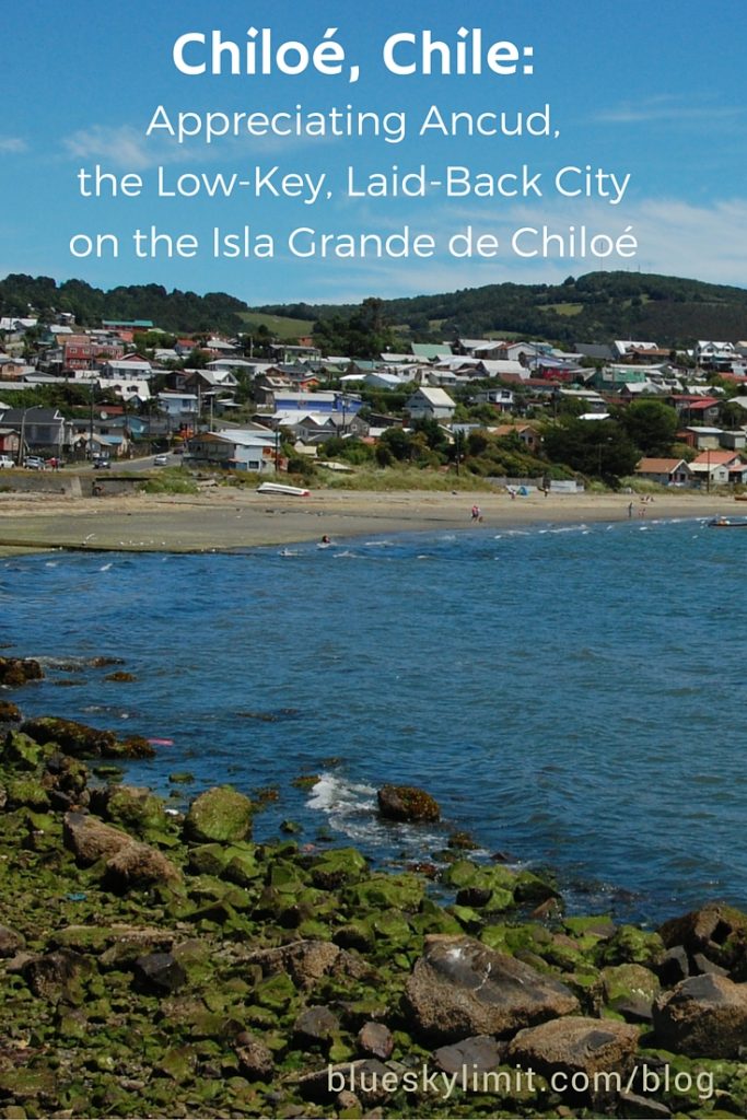 Chiloe, Chile - Appreciating Ancud, the Laid-Back, Low-Key City on the Isla Grande de Chiloe